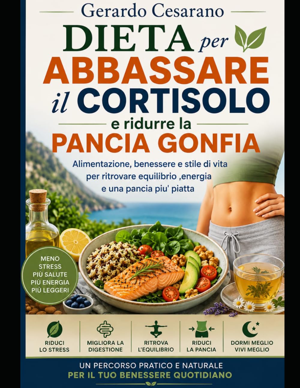 Dieta per abbassare il Cortisolo e ridurre la pancia gonfia: Alimentazione,benessere e stile di vita, per ritrovare equilibrio, energia e una pancia piatta