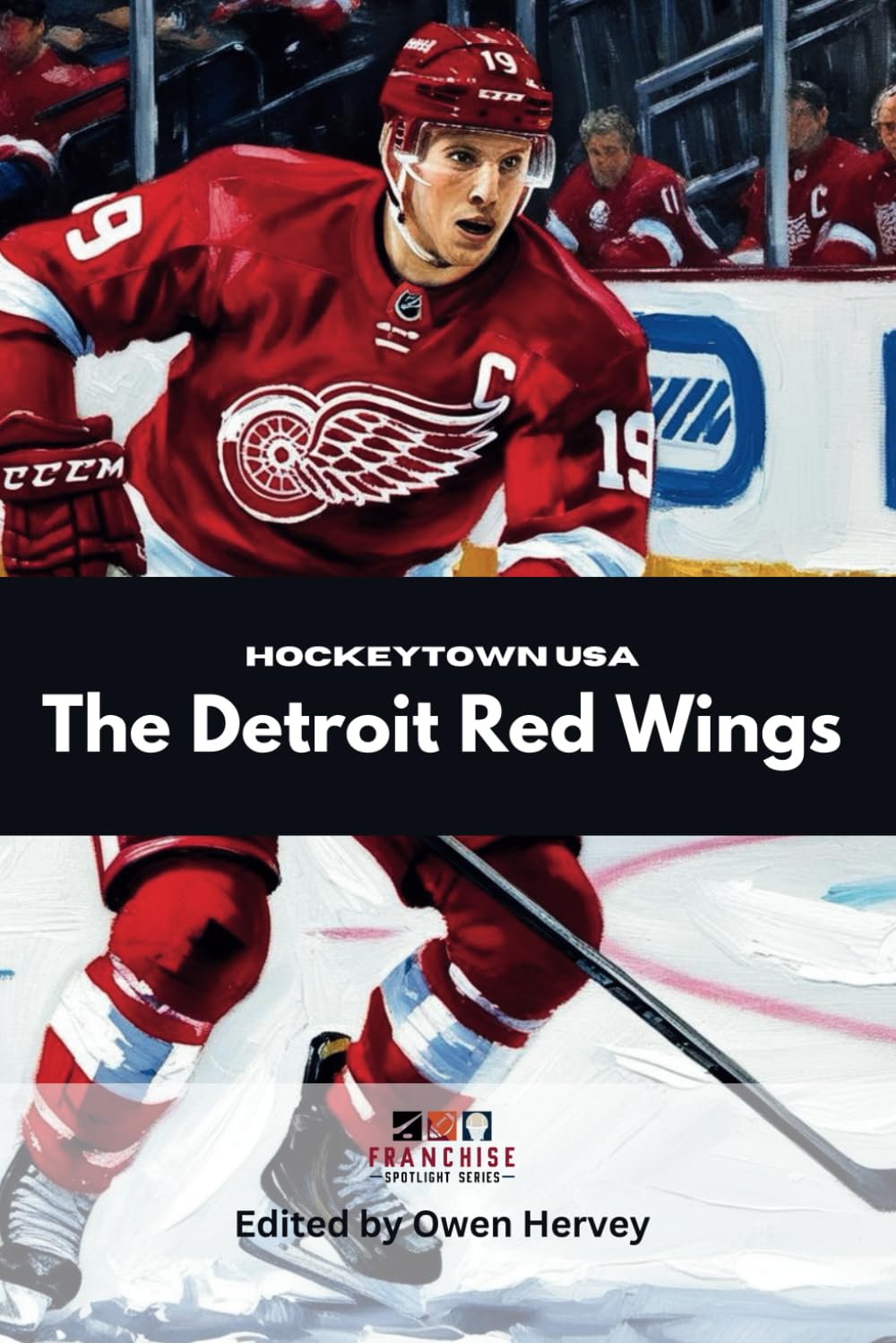 Hockeytown USA: The Detroit Red Wings (Franchise Spotlight Series: NHL)