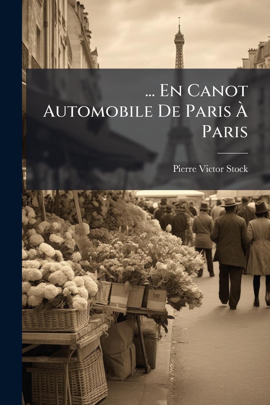 ... En Canot Automobile De Paris À Paris: Par La Marne, Le Canal De La Marne Au Rhin, Le Rhin, La Meuse, La Sambre, L'oise Et La Seine. Notes De Voyage... (French Edition)      Paperback – March 7, 2012