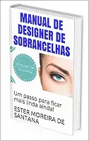 MANUAL DE DESIGNER DE SOBRANCELHAS: Um passo para ficar mais linda ainda! (DESIGNER SOMBRANCELHA Livro 1)
