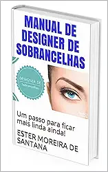 MANUAL DE DESIGNER DE SOBRANCELHAS: Um passo para ficar mais linda ainda! (DESIGNER SOMBRANCELHA Livro 1)