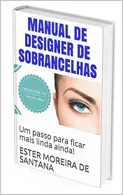 MANUAL DE DESIGNER DE SOBRANCELHAS: Um passo para ficar mais linda ainda! (DESIGNER SOMBRANCELHA Livro 1)
