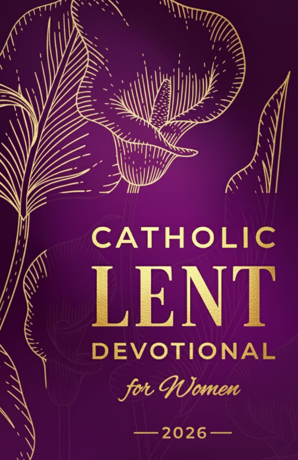 Catholic Lent Devotional for Women: Daily Scripture, Reflections, and Prayers to Deepen Faith and Prepare Your Heart for Easter