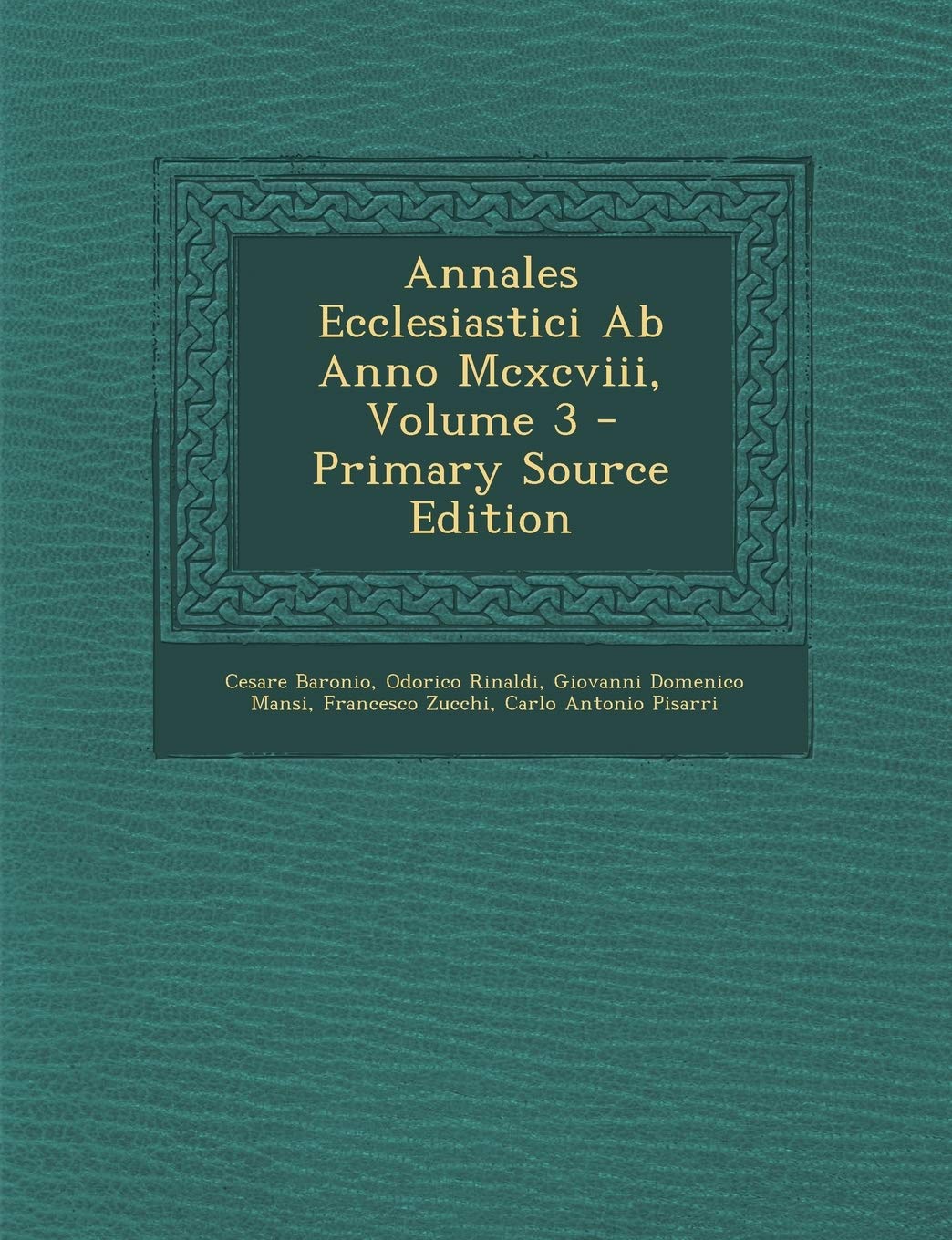 Annales Ecclesiastici Ab Anno Mcxcviii, Volume 3 - Primary Source Edition