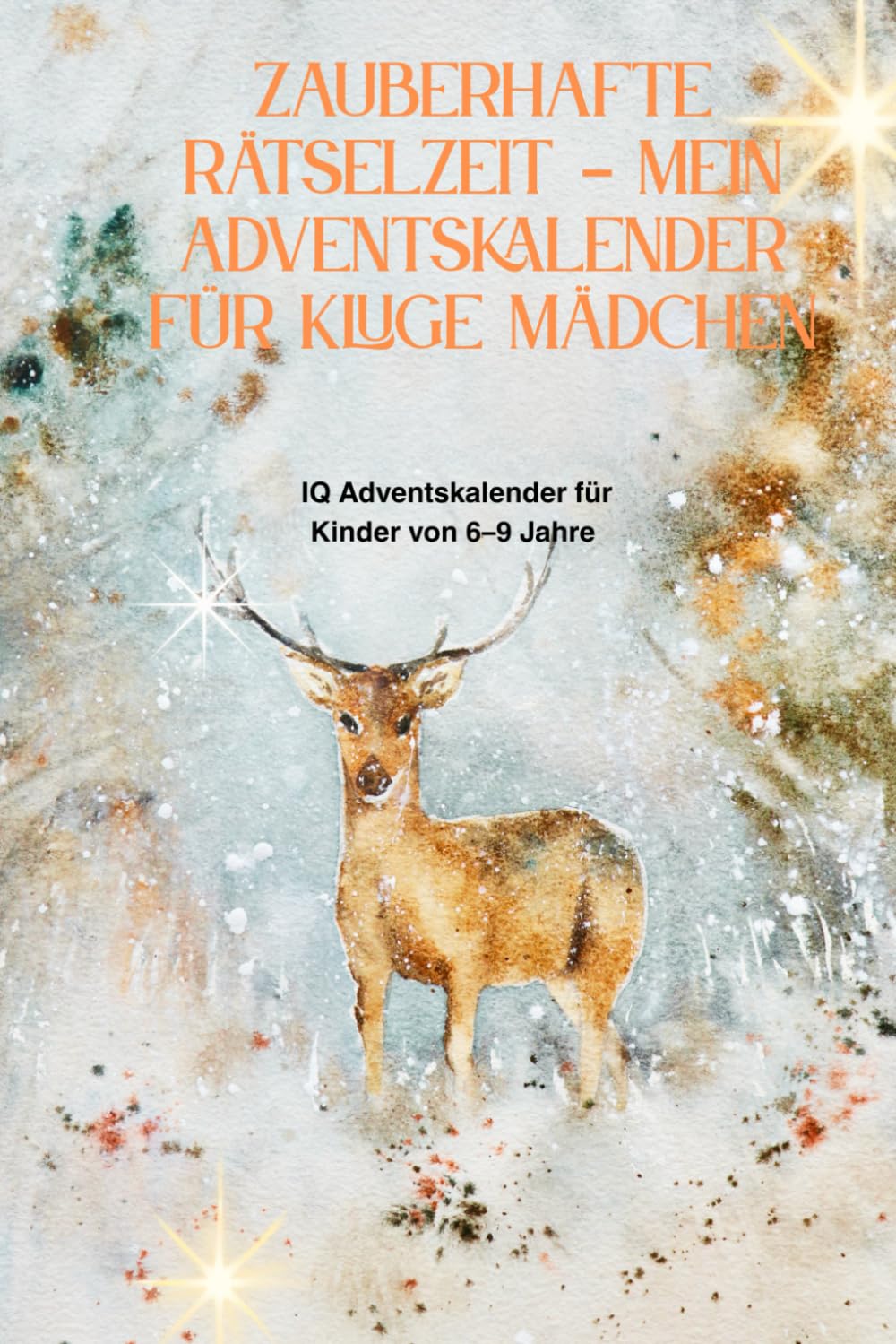 Zauberhafte Rätselzeit – Mein Adventskalender für kluge Mädchen: IQ Adventskalender Kinder 6–9 Jahre – 24 Rätsel, Logikspiele und kreative Aufgaben