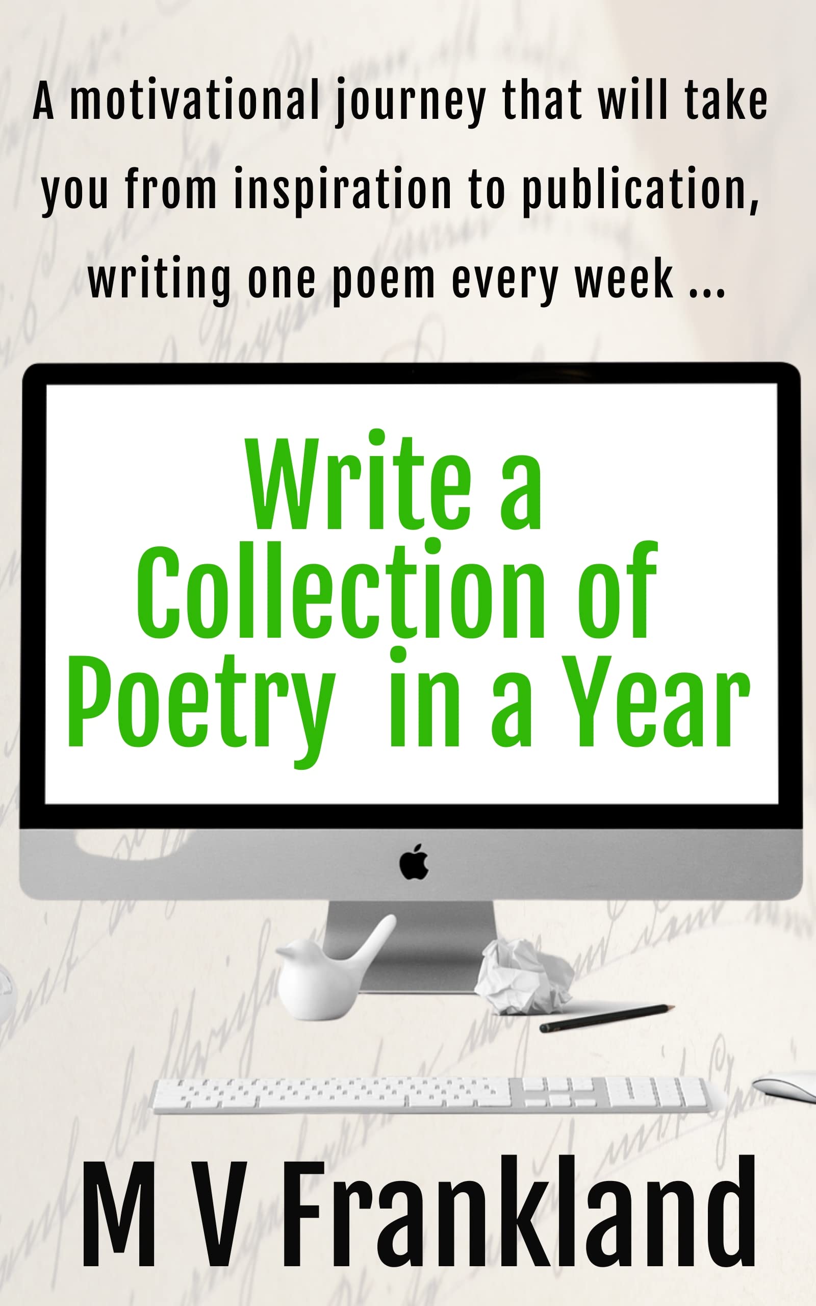 Write a Collection of Poetry in a Year: A book packed with inspiration for your collection of poems (How-To Books for Writers)