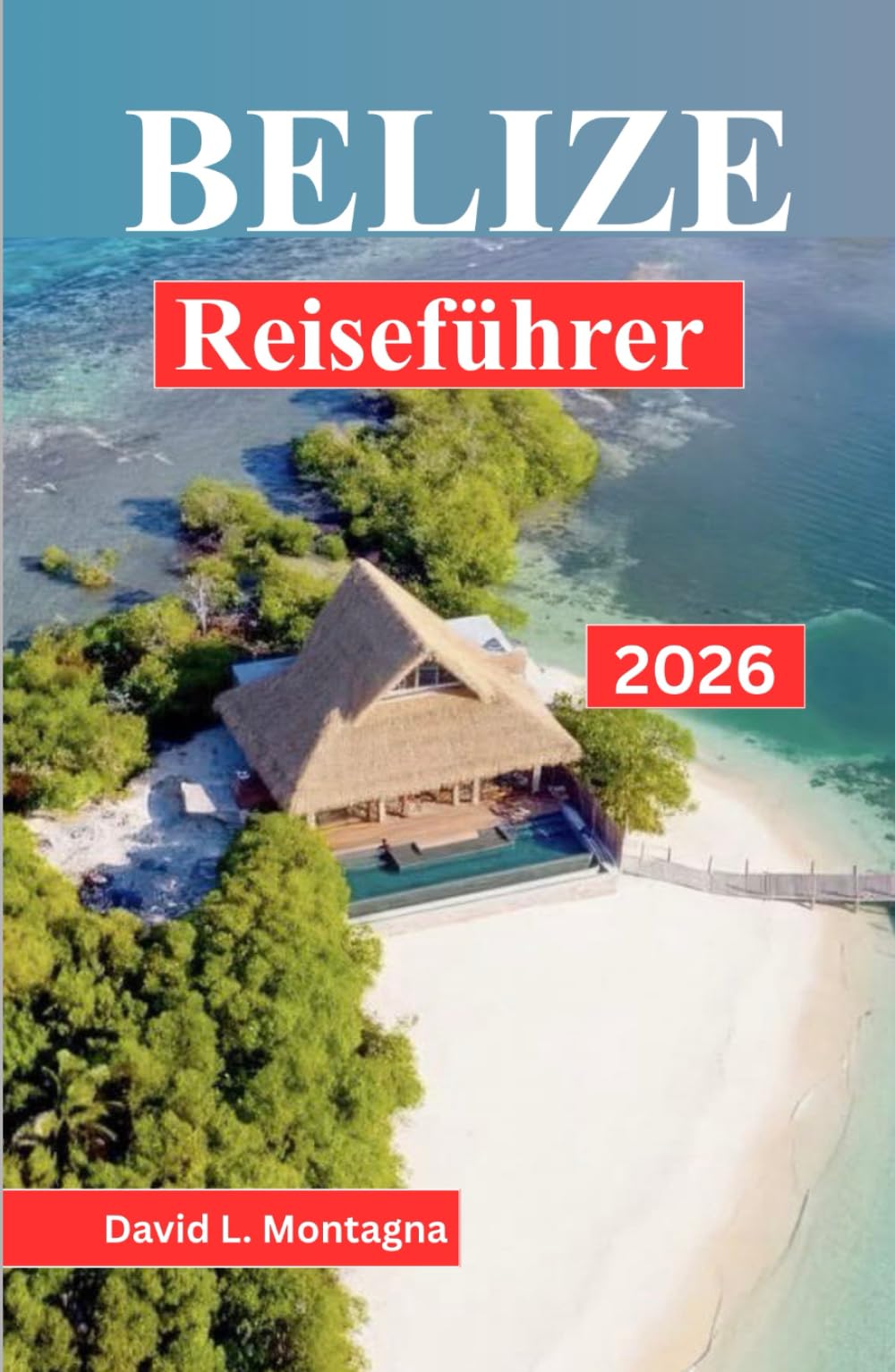 Belize Reiseführer 2026: Eine übersichtliche Methode zur Routenplanung, Auswahl von Stützpunkten und Abstimmung von Wetter-, Wildtier- und Wasserbedingungen auf Ihren Zeitplan