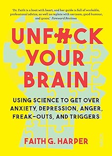 Unfuck Your Brain: using science to get over anxiety, depression, anger, freak-outs, and triggers