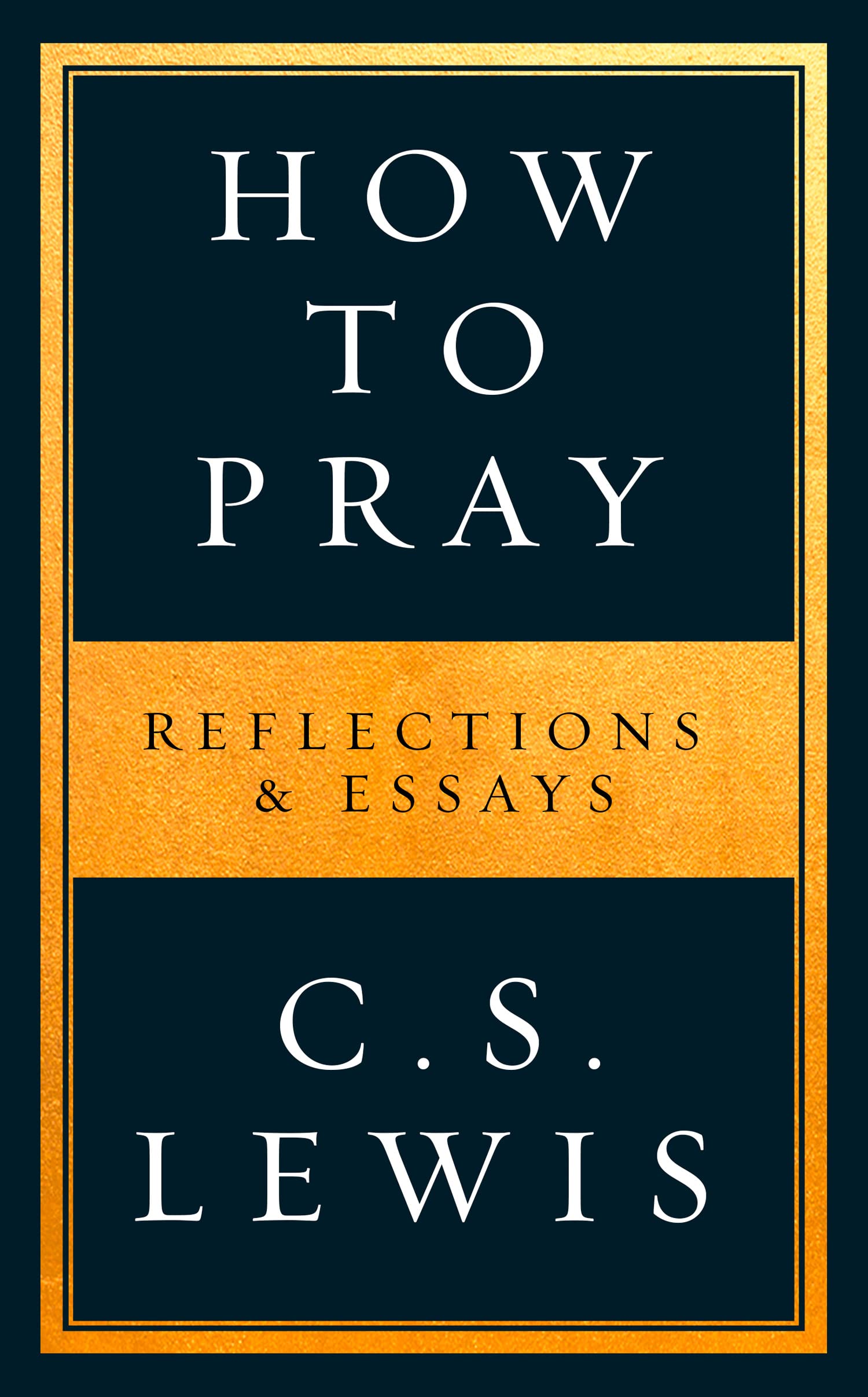 How to Pray: Reflections & Essays on Christian Life