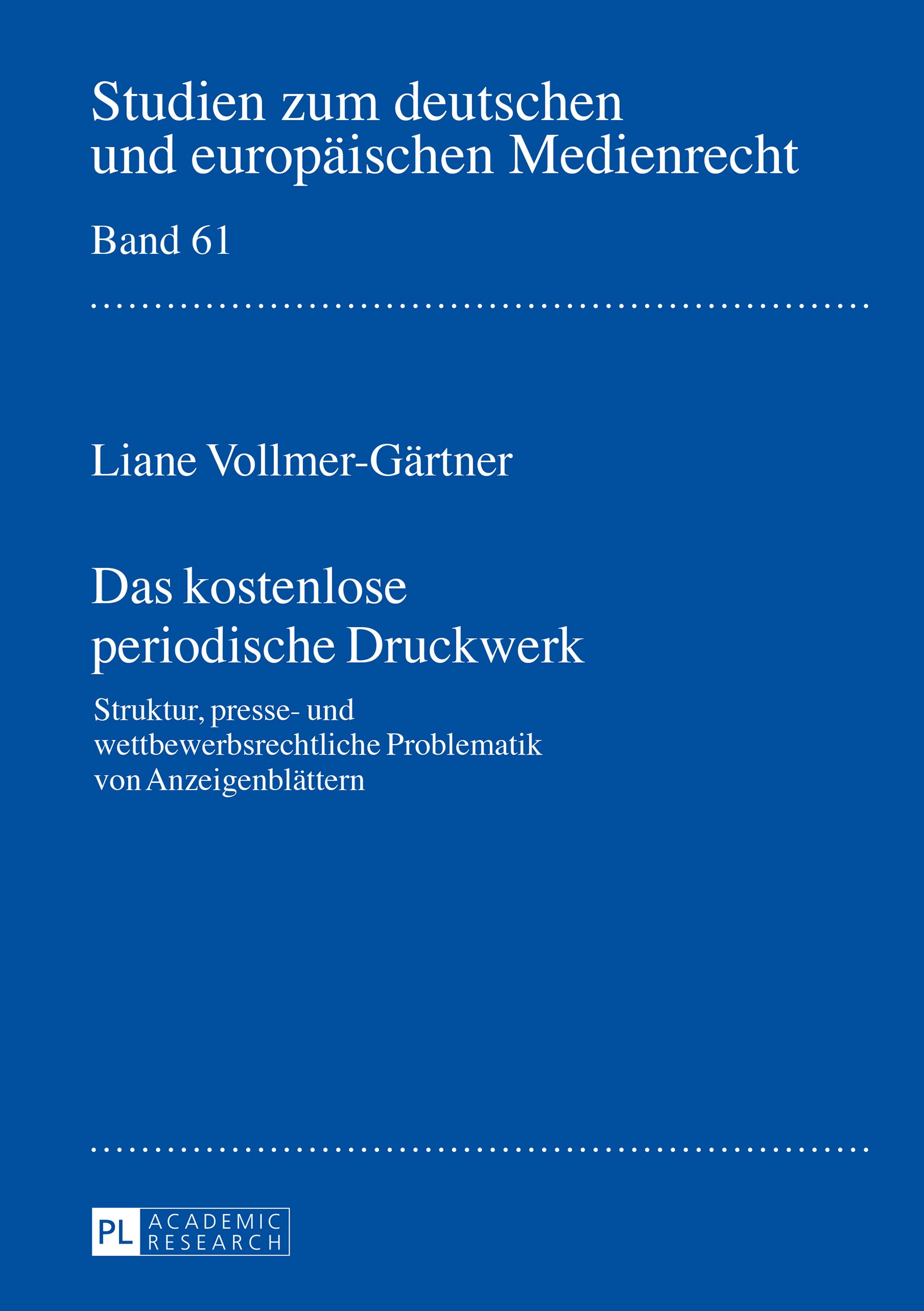 Das kostenlose periodische Druckwerk: Struktur, presse- und wettbewerbsrechtliche Problematik von Anzeigenblaettern (Studien zum deutschen und europäischen Medienrecht 61)