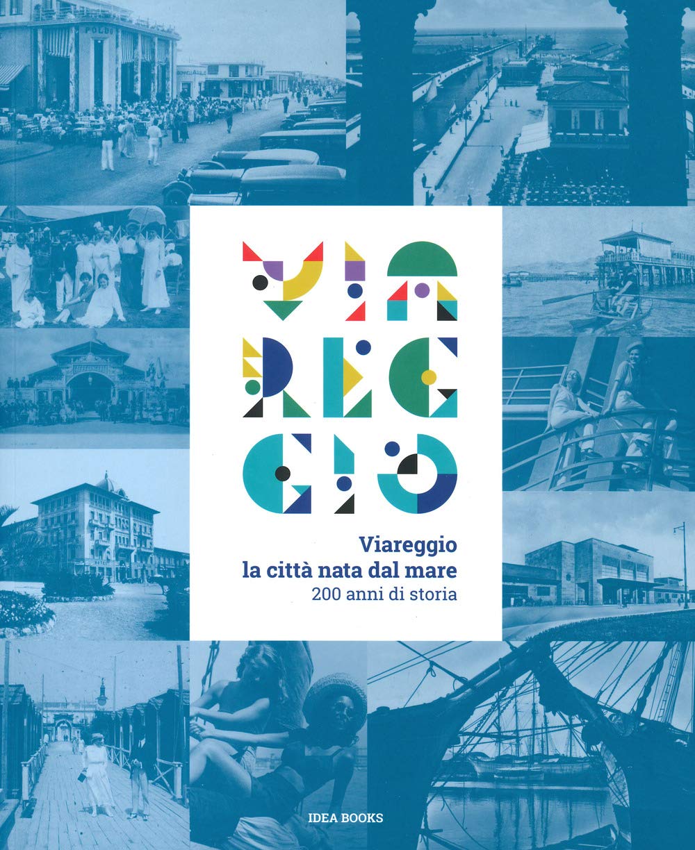 Viareggio. La Città Nata Dal Mare. 200 Anni Di Storia. Catalogo Della Mostra (Viareggio, 29 Agosto-22 Febbraio 2021). Ediz. A Colori - 4