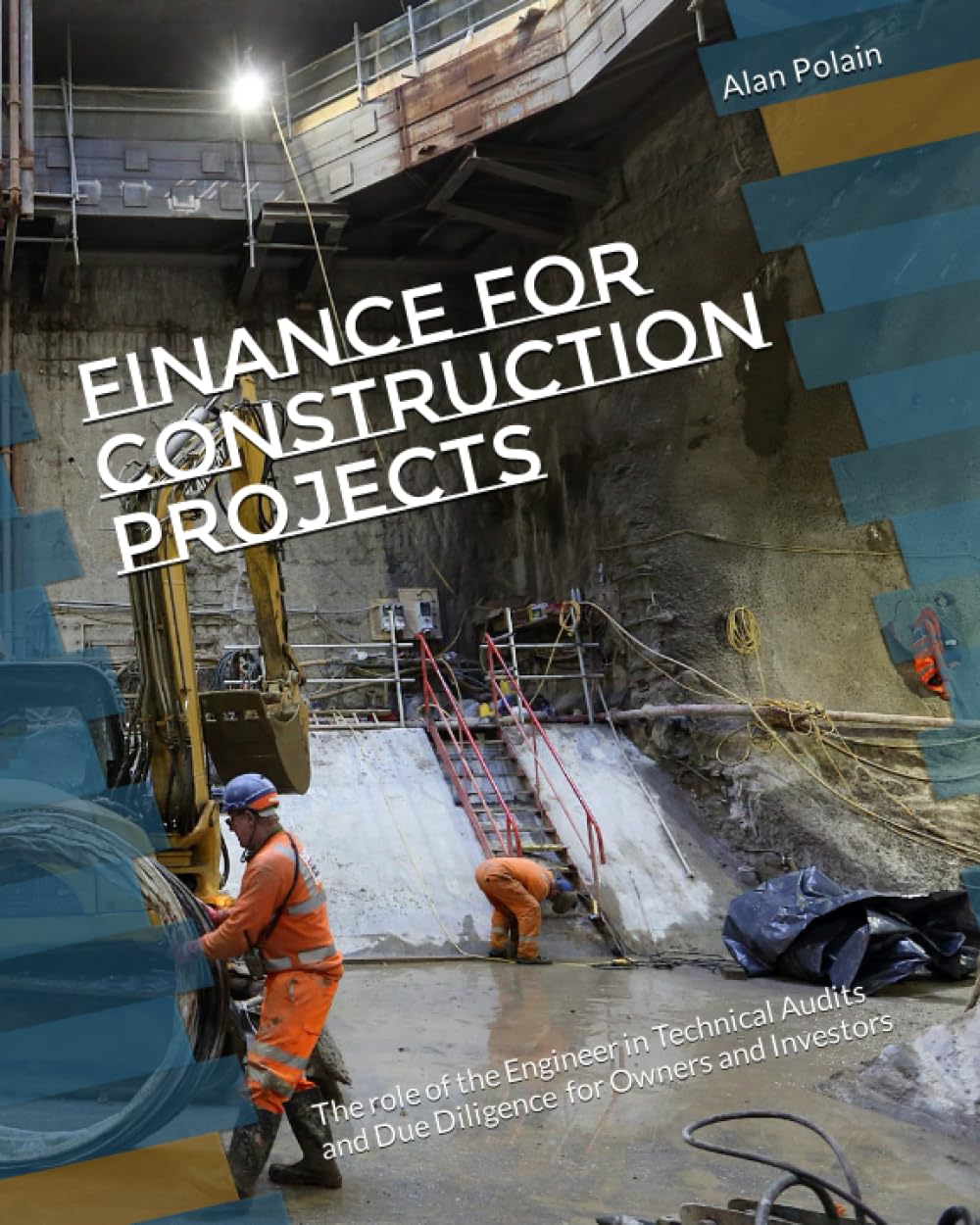 Finance For Construction Projects: The role of the Engineer in Technical Audits and Due Diligence for Owners and Investors