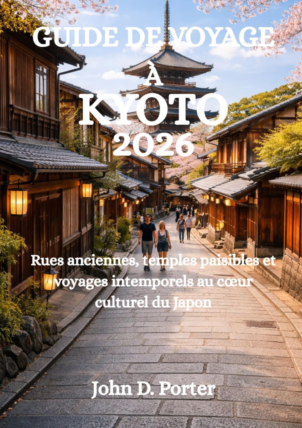 GUIDE DE VOYAGE À KYOTO 2026: Rues anciennes, temples paisibles et voyages intemporels au cœur culturel du Japon