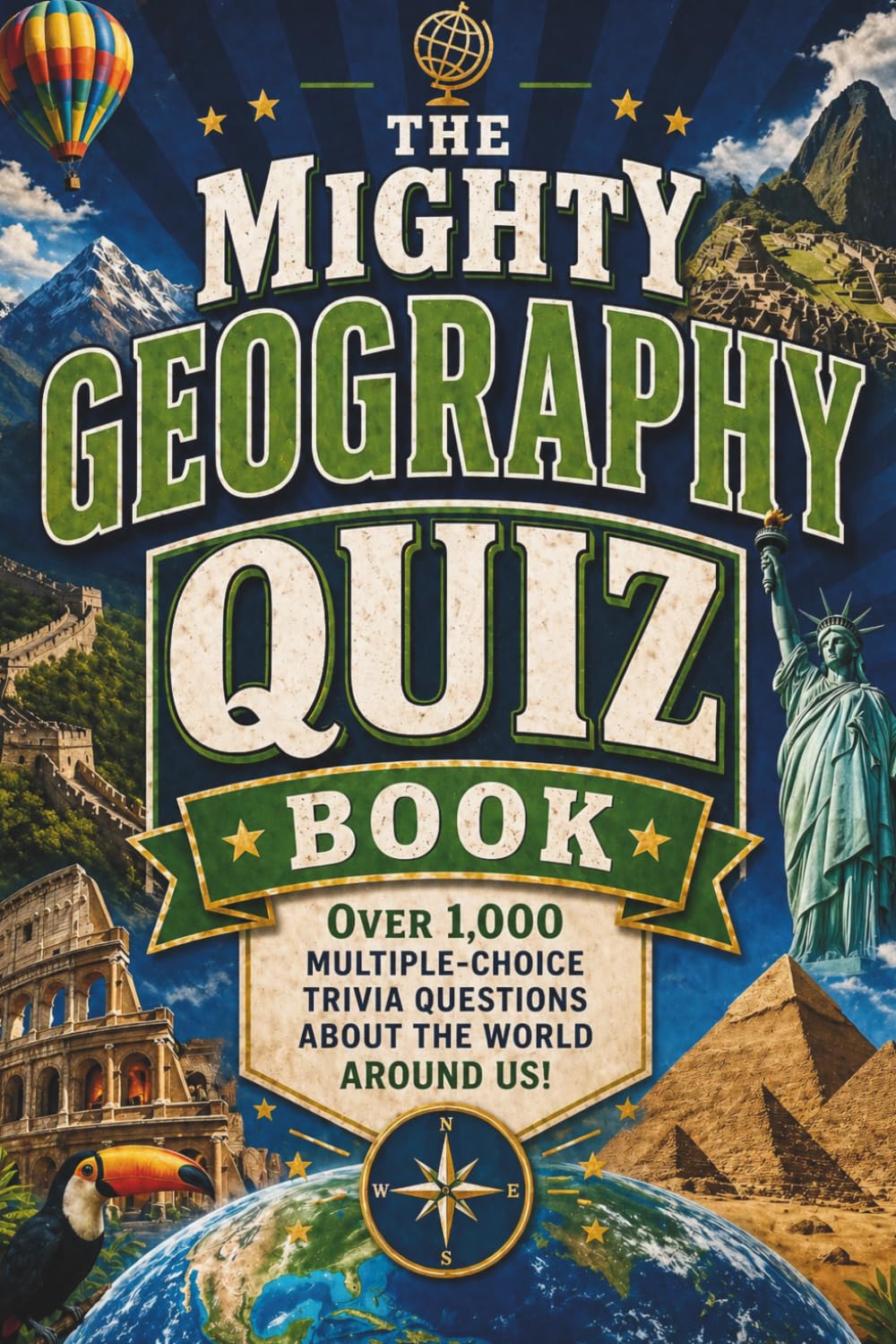 The Mighty Geography Quiz Book: Over 1,000 Multiple-Choice Trivia Questions About The World Around Us!