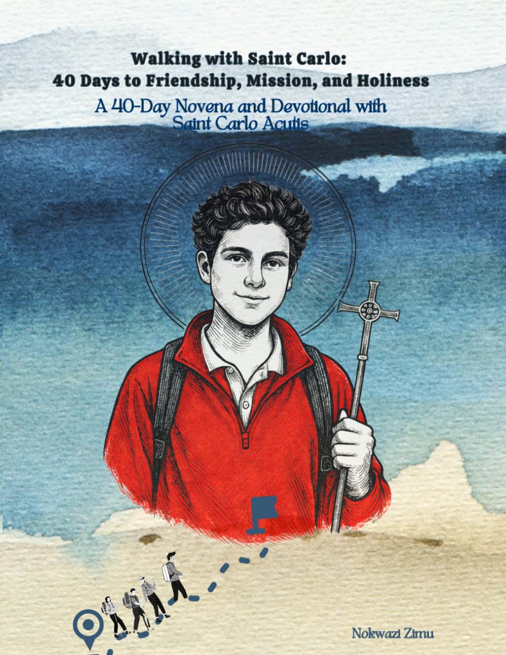 Walking with Saint Carlo: 40 Days to Friendship, Mission, and Holiness: A 40-Day Novena and Devotional with Saint Carlo Acutis