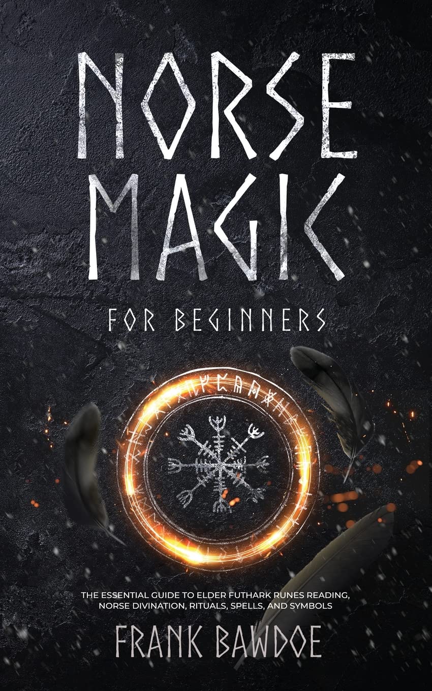 Norse Magic for Beginners: The Essential Guide to Elder Futhark Runes Reading, Norse Divination, Rituals, Spells, and Symbols Paperback – Import, 20 March 2022