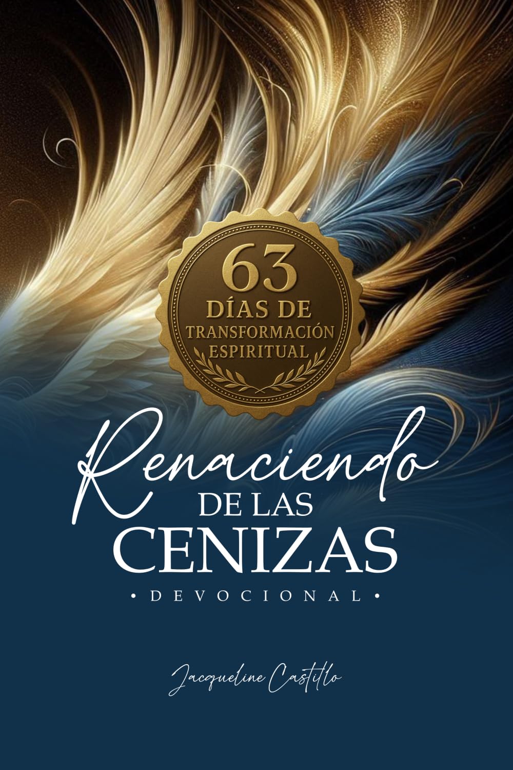 RENACIENDO DE LAS CENIZAS: Devocional: 63 días de transformación espiritual