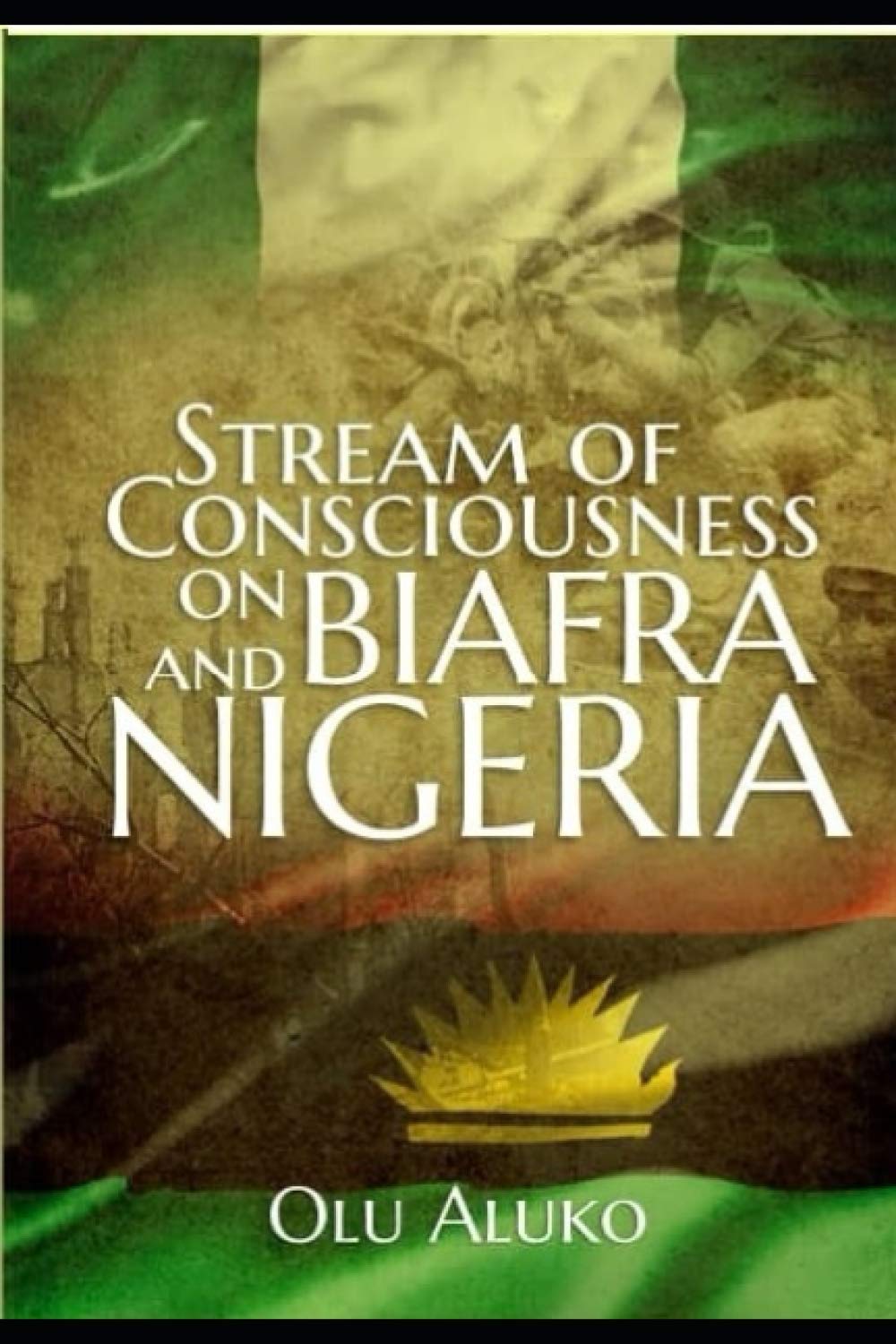 STREAM OF CONSCIOUSNESS ON BIAFRA AND NIGERIA
