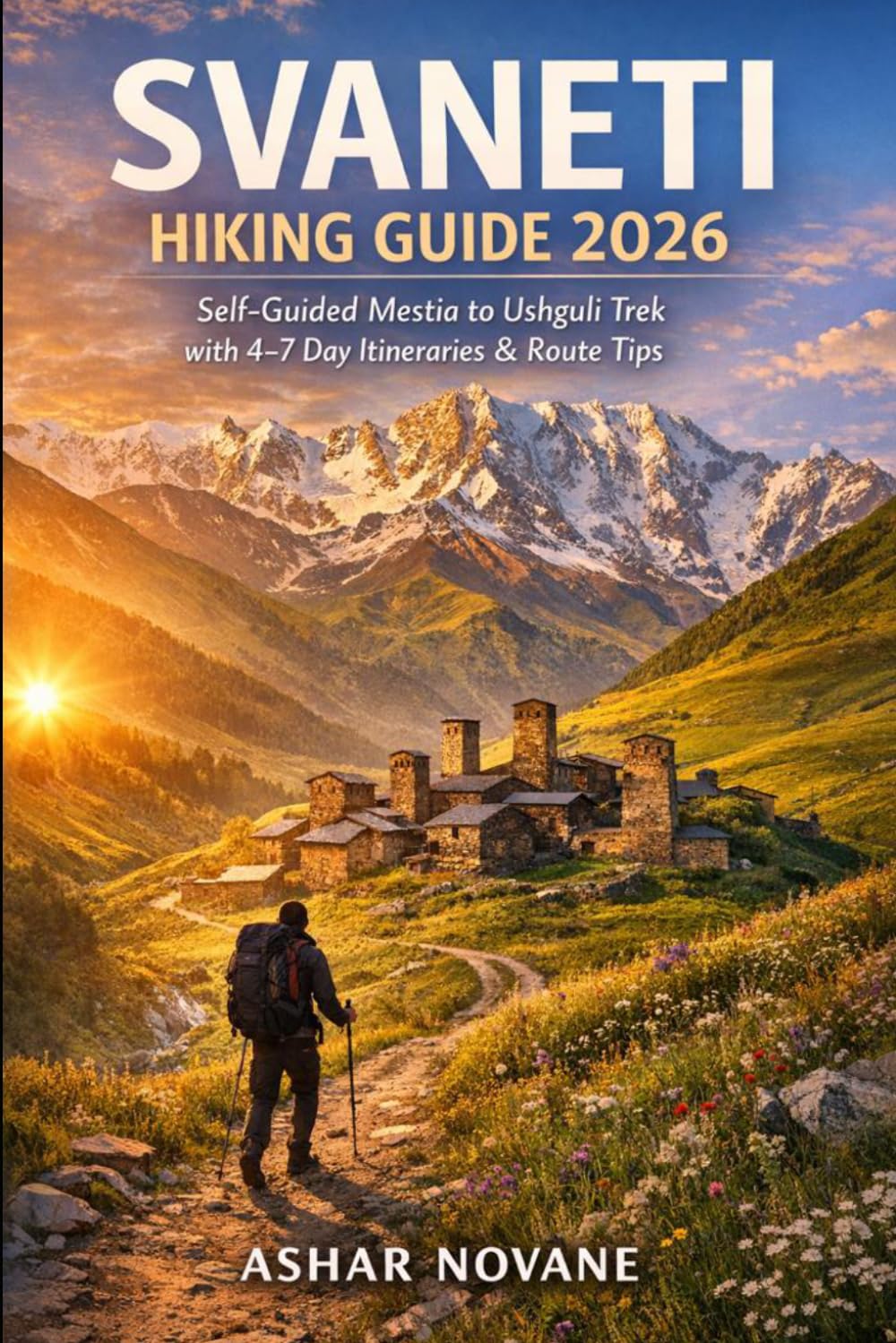 Svaneti Hiking Guide 2026: Self-Guided Mestia to Ushguli Trek with 4–7 Day Itineraries & Route Tips