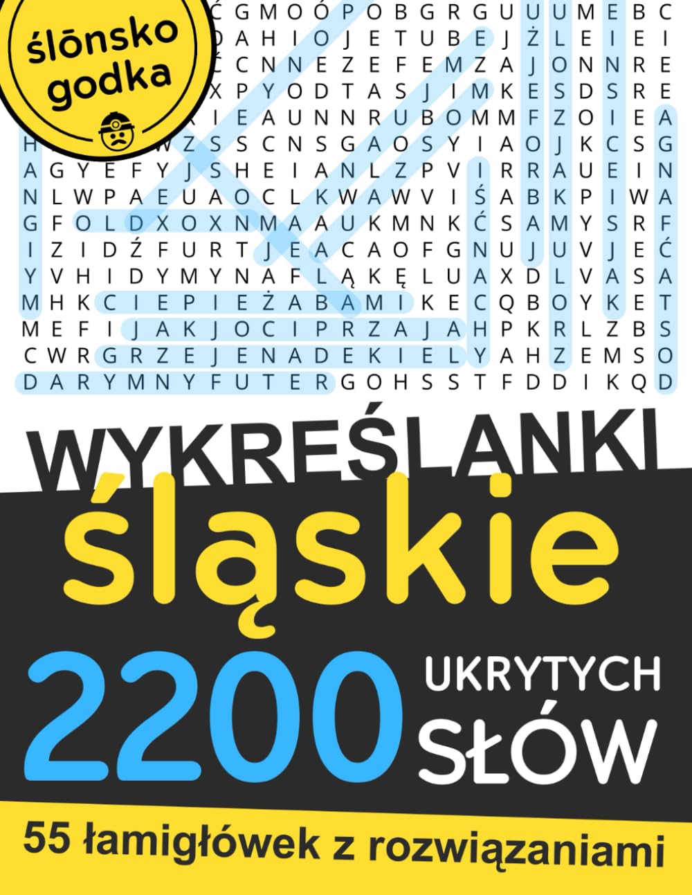 Wykreślanki Śląskie - 2200 Ukrytych Słów | 55 Łamigłówek dla Dorosłych | Duży Format: Śląska Godka dla Hanysów i Goroli - Zabawa, Relaks i Trening Koncentracji