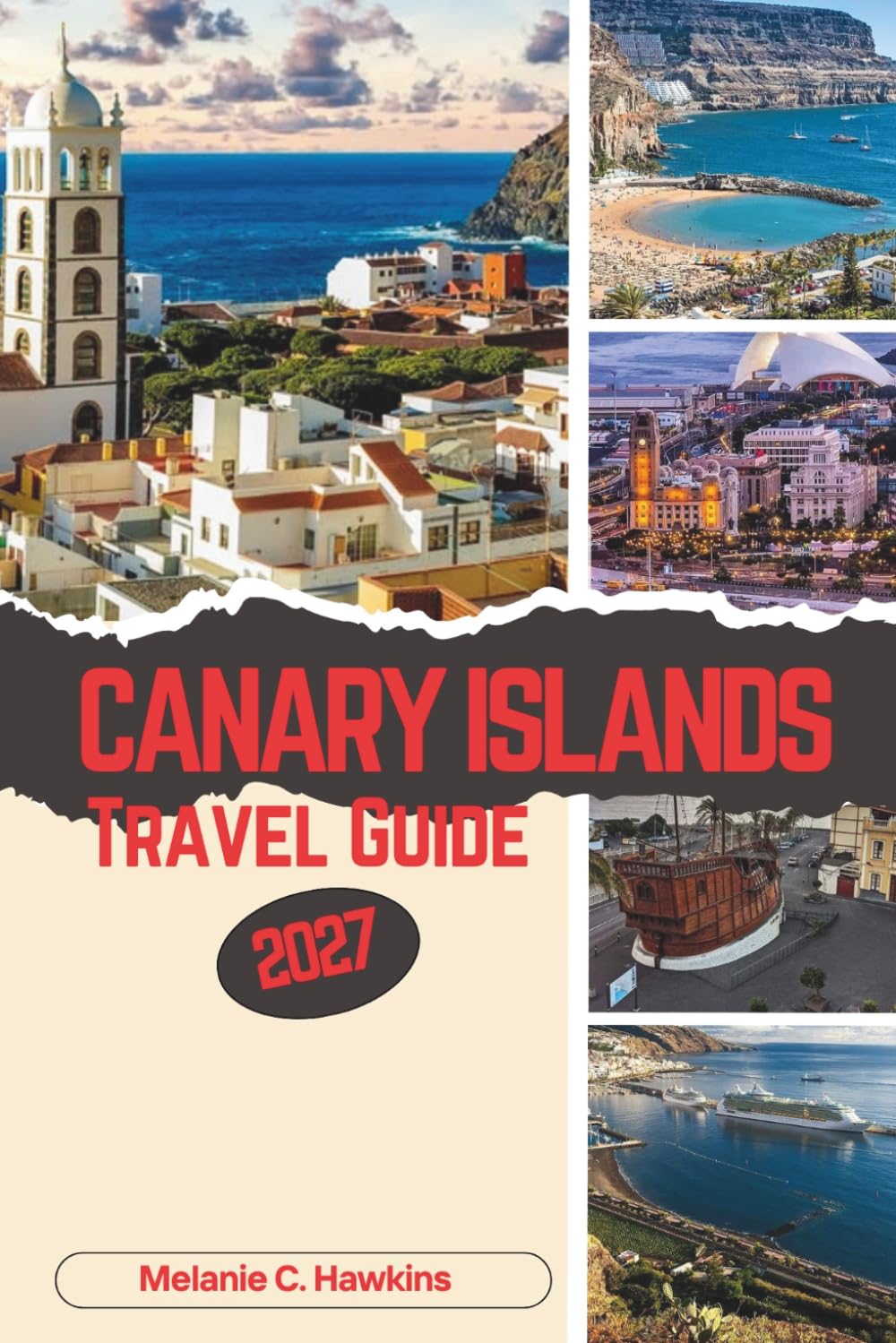 CANARY ISLANDS TRAVEL GUIDE 2027: Discover Spain’s Atlantic Paradise, Top Attractions, Hidden Gems, Volcanic Landscapes, Best Beaches, Local Food, Maps & 3–10 Day Itineraries for First-Time Visitors.