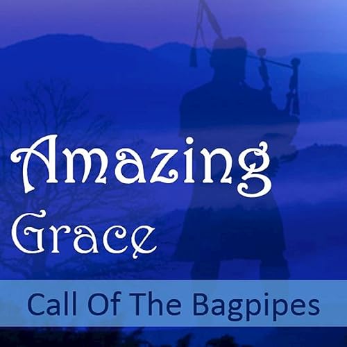 Amazing Grace Call of the Bagpipes by Various artists on Amazon Music
