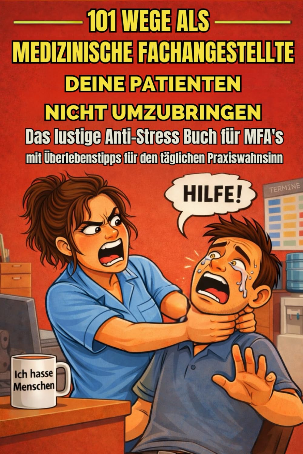 101 Wege als Medizinische Fachangestellte, deine Patienten nicht umzubringen Das lustige Anti-Stress-Buch für MFAs mit Überlebenstipps für den täglichen Praxiswahnsinn
