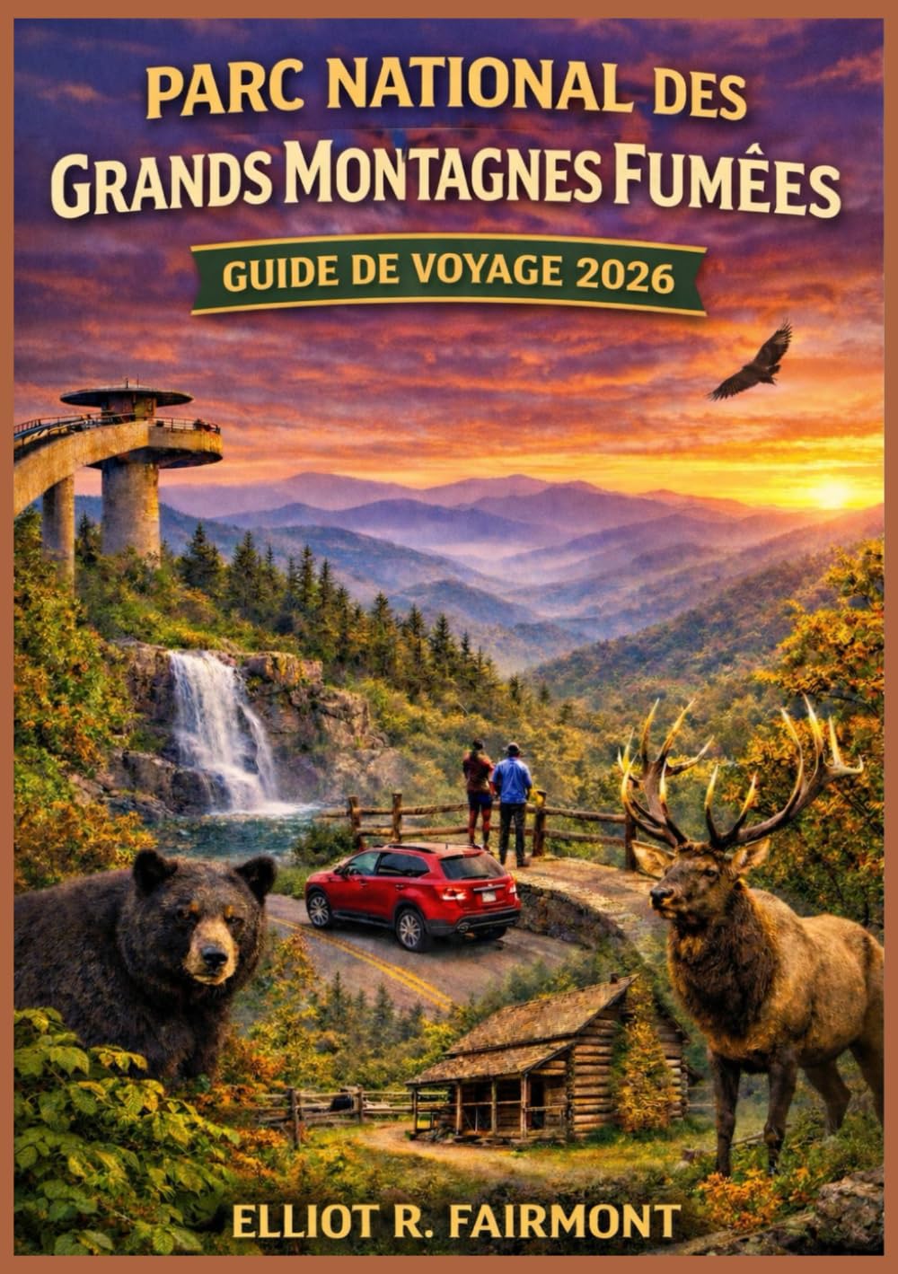 PARC NATIONAL DES GRANDS MONTAGNES FUMÉES GUIDE DE VOYAGE 2026: Un guide pratique et actualisé des routes panoramiques, des sentiers de randonnée, de ... Explorateur mondial d'Elliot R. Fairmont)