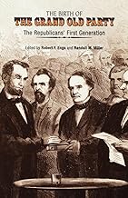 The Birth of the Grand Old Party: The Republicans' First Generation