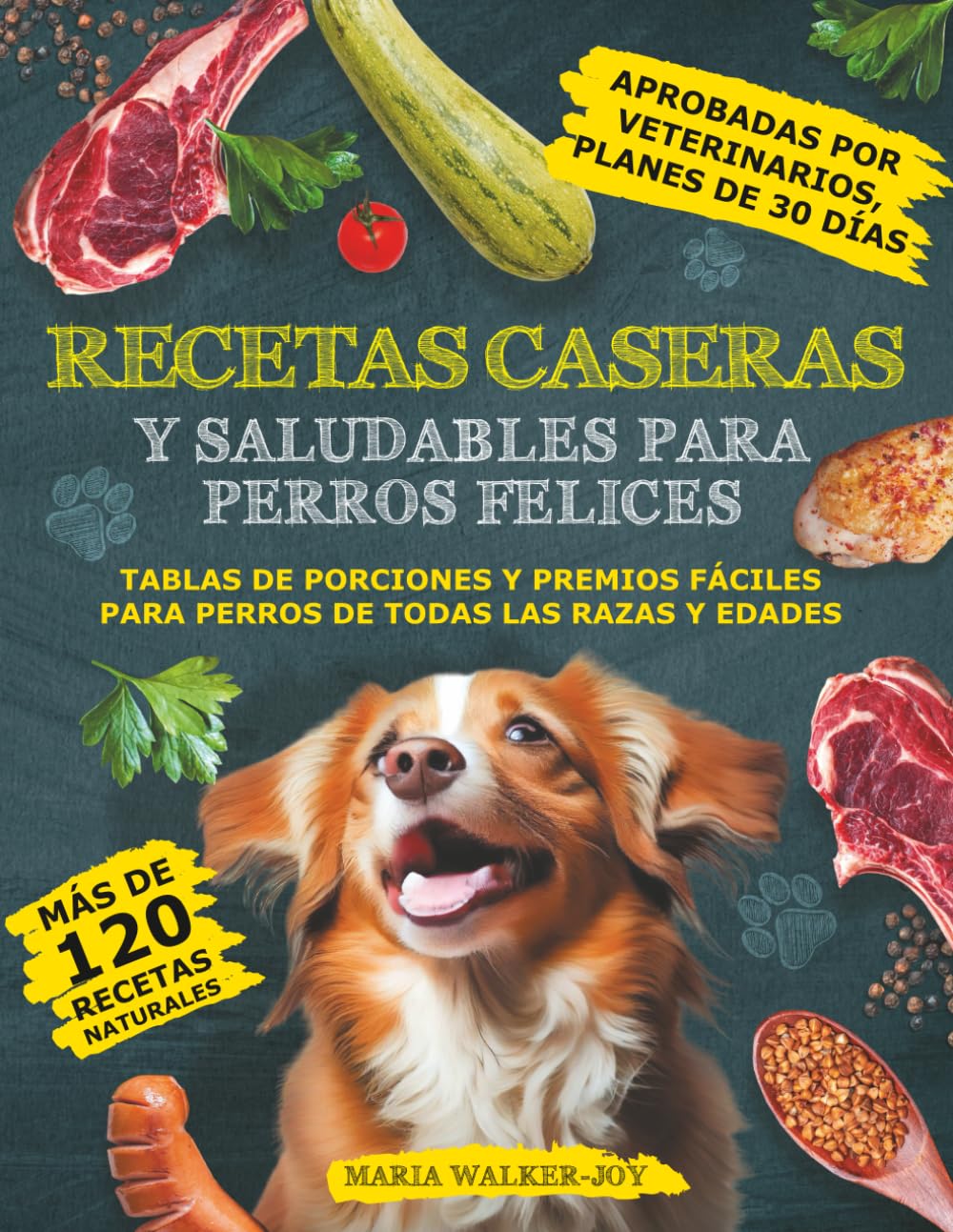 Recetas Caseras y Saludables para Perros Felices: Más de 120 recetas naturales aprobadas por veterinarios, planes de 30 días, tablas de porciones y premios fáciles para perros de todas las razas.      Paperback – September 25, 2025