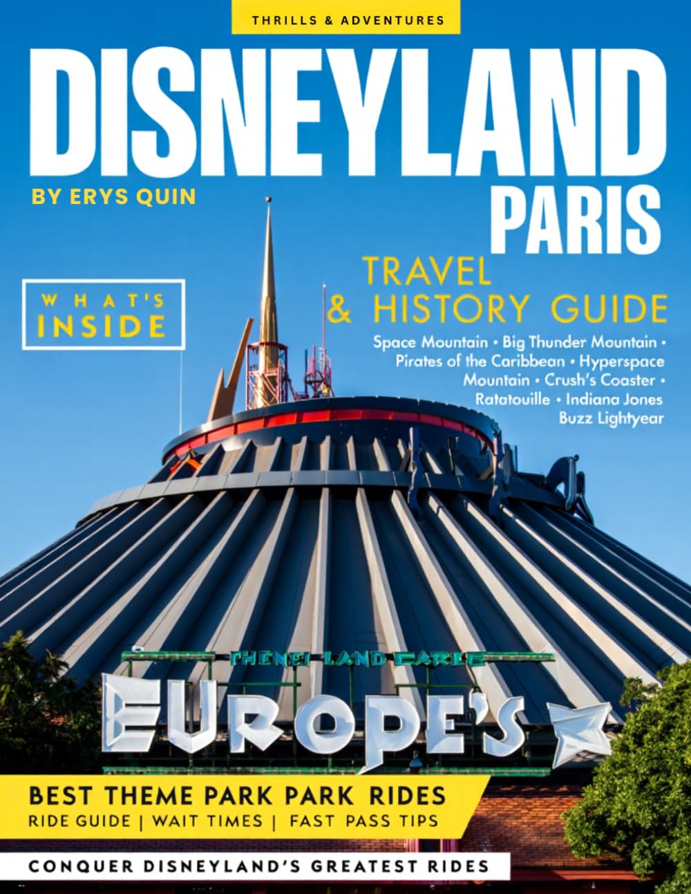 DISNEYLAND PARIS TRAVEL & HISTORY GUIDE 2027 (FULL COLOR): Your Step by Step Companion to Disneyland Paris Perfection, covering ticket strategies, parade timings, and must-see rides for all ages