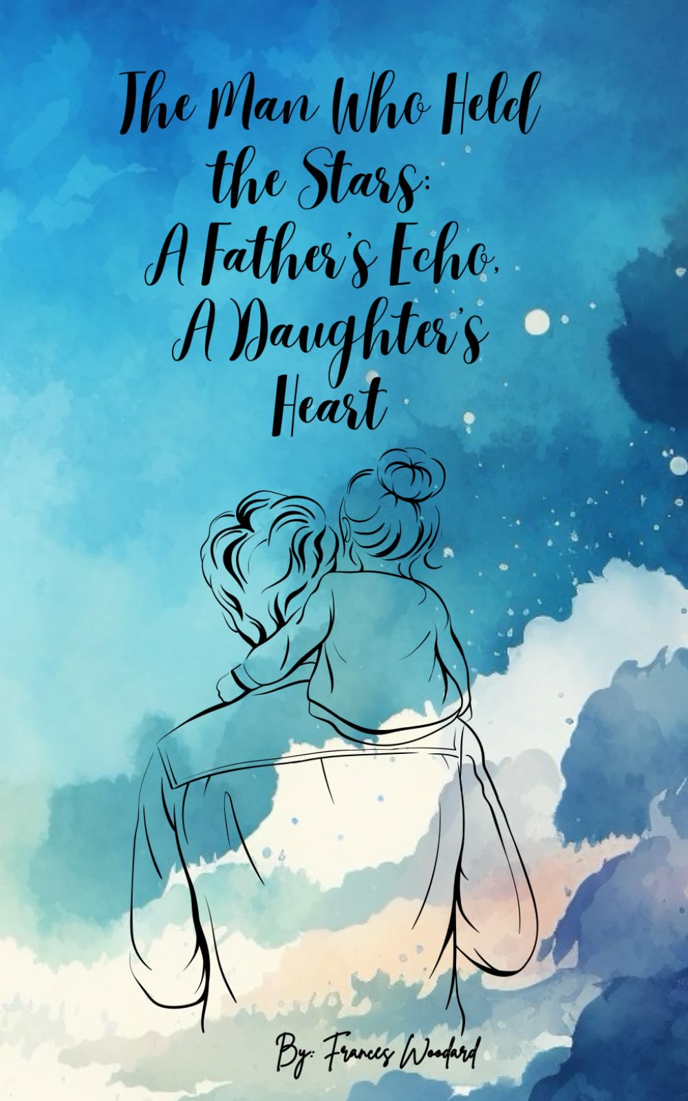 The Man Who Held the Stars: A Father’s Echo, A Daughter’s Heart
