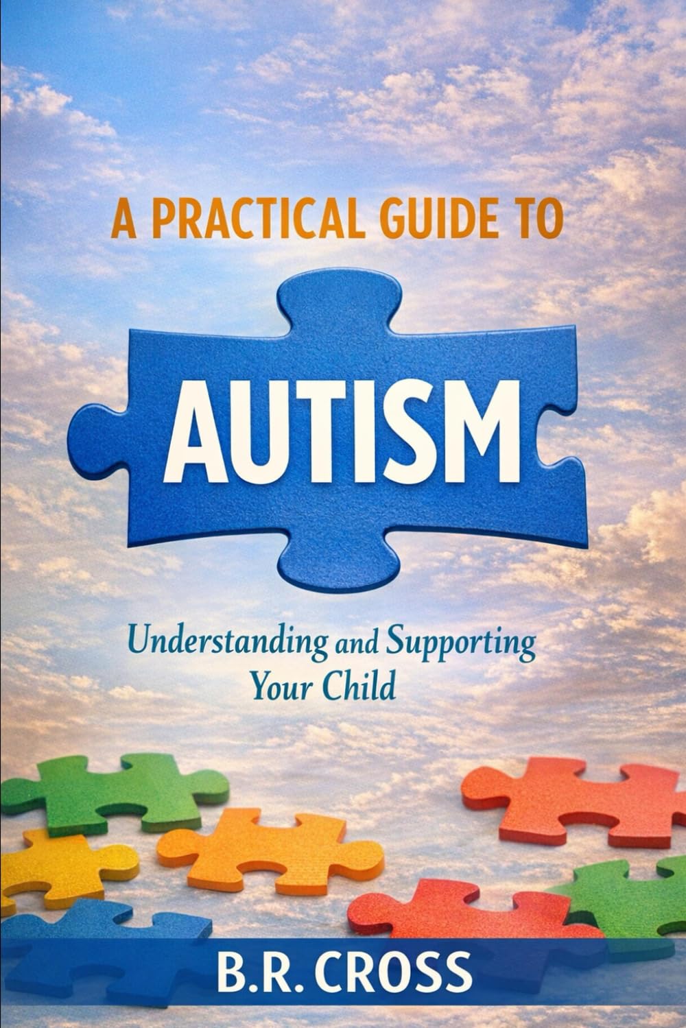A Practical Guide to Autism: Understanding and Supporting Your Child