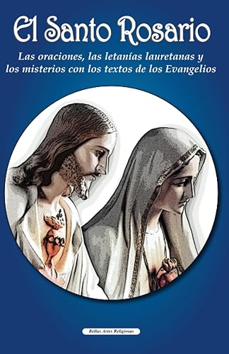El Santo Rosario: Las oraciones, las letanías lauretanas y los misterios con los textos de los Evangelios (Colección Bellas Artes Religiosas) (Spanish Edition)