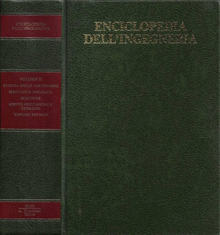altre foto su richiesta Enciclopedia dell\'Ingegneria. Vol. II: Scienza delle Costruzioni - Meccanica Applicata - Macchine - Misure Meccaniche e Termiche - Disegno Tecnico.