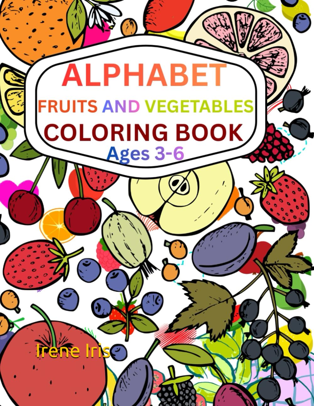 Alphabet Fruits and Vegetables Coloring Book for Kids Ages 3–6: ABC Learning Book | A to Z Healthy Food Coloring Pages | Preschool & Kindergarten Activity Book
