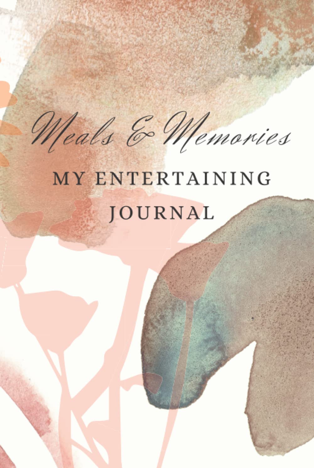 MEALS & MEMORIES: My Entertaining Journal: Hostess book to record special events and meals with family and friends.