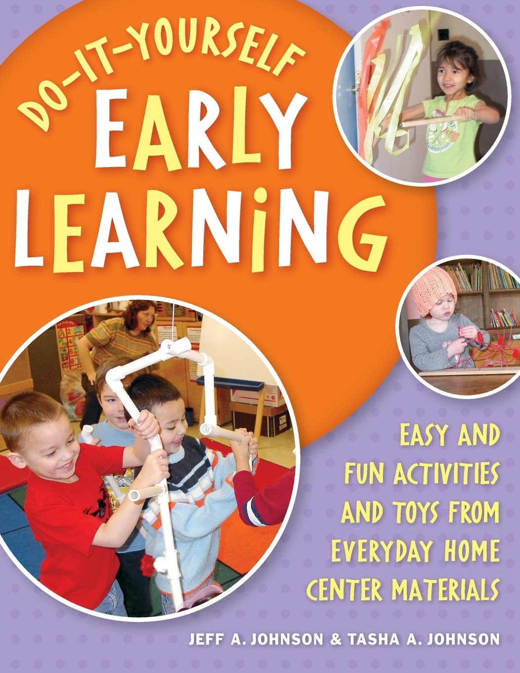 Do-It-Yourself Early Learning: Easy and Fun Activities and Toys from Everyday Home Center Materials