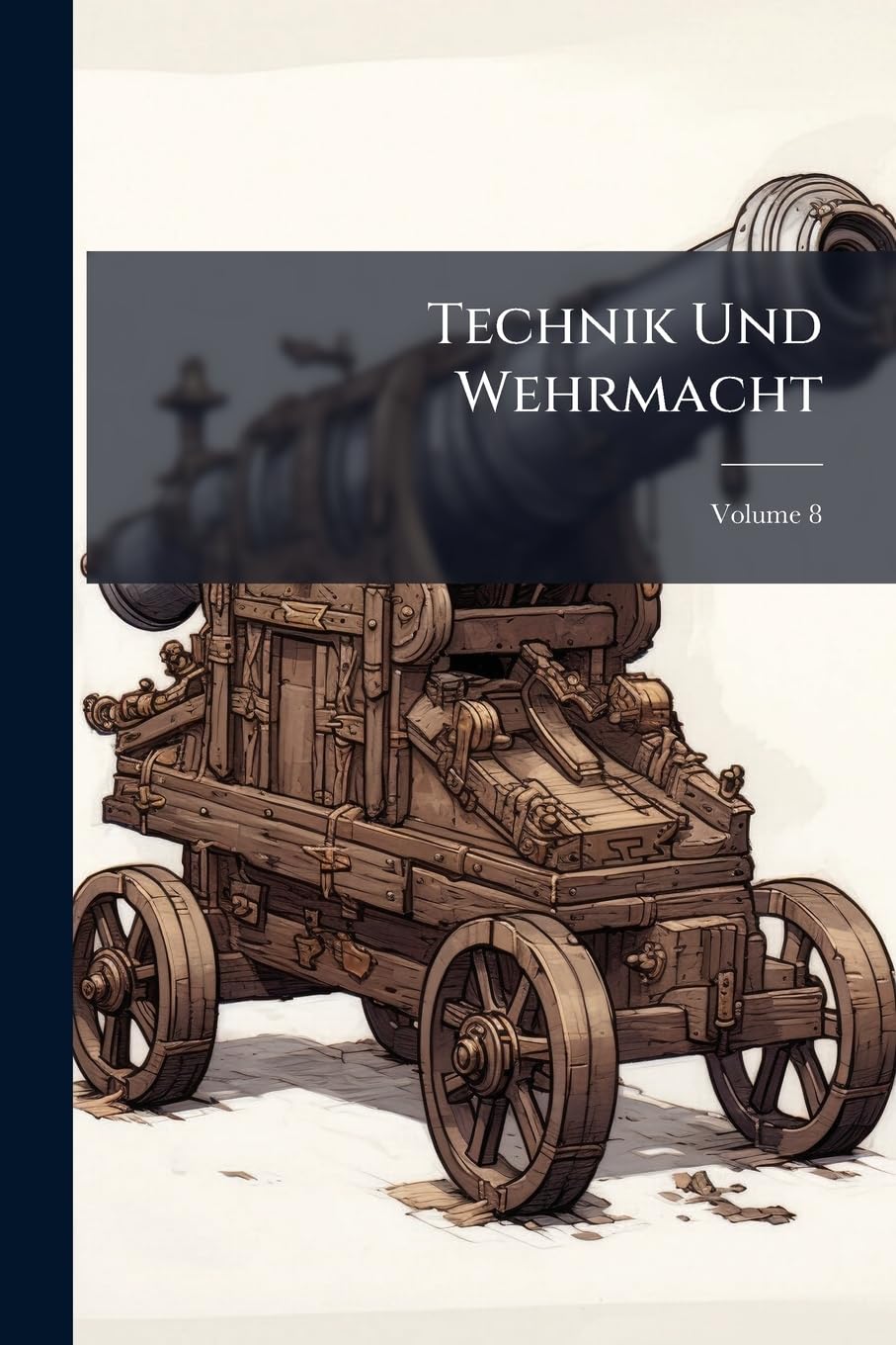 Technik Und Wehrmacht, Volume 8