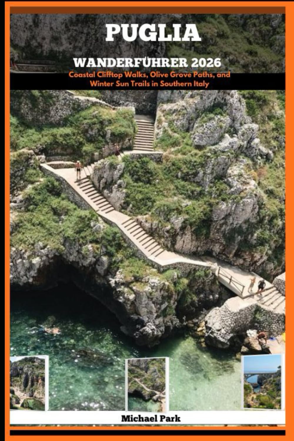 PUGLIA WANDERFÜHRER 2026: Coastal Clifftop Walks, Olive Grove Paths, and Winter Sun Trails in Southern Italy