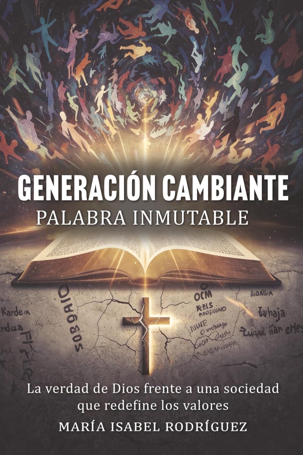 Generación Cambiante,Palabra Inmutable: La verdad de Dios frente a una sociedad que redefine los valores