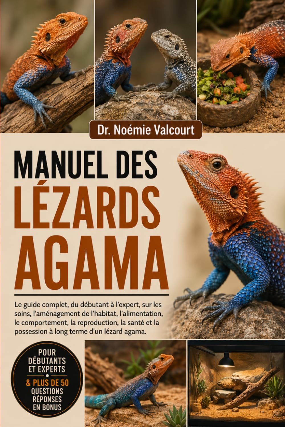 MANUEL DES LÉZARDS AGAMA: Le guide complet, du débutant à l'expert, sur les soins, l'aménagement de l'habitat, l'alimentation, le comportement, la ... la possession à long terme d'un lézard agama.