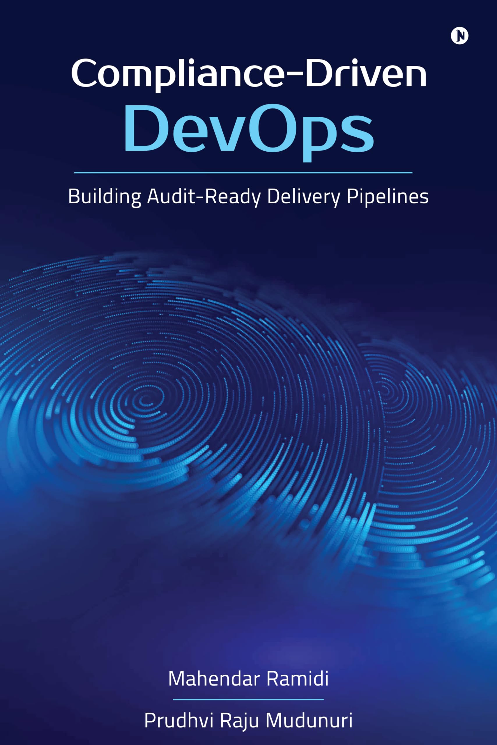 Compliance-Driven DevOps: Building Audit-Ready Delivery Pipelines