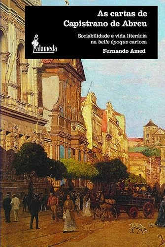 As Cartas de Capistrano de Abreu: Sociabilidade e Vida Literária na Belle époque Carioca