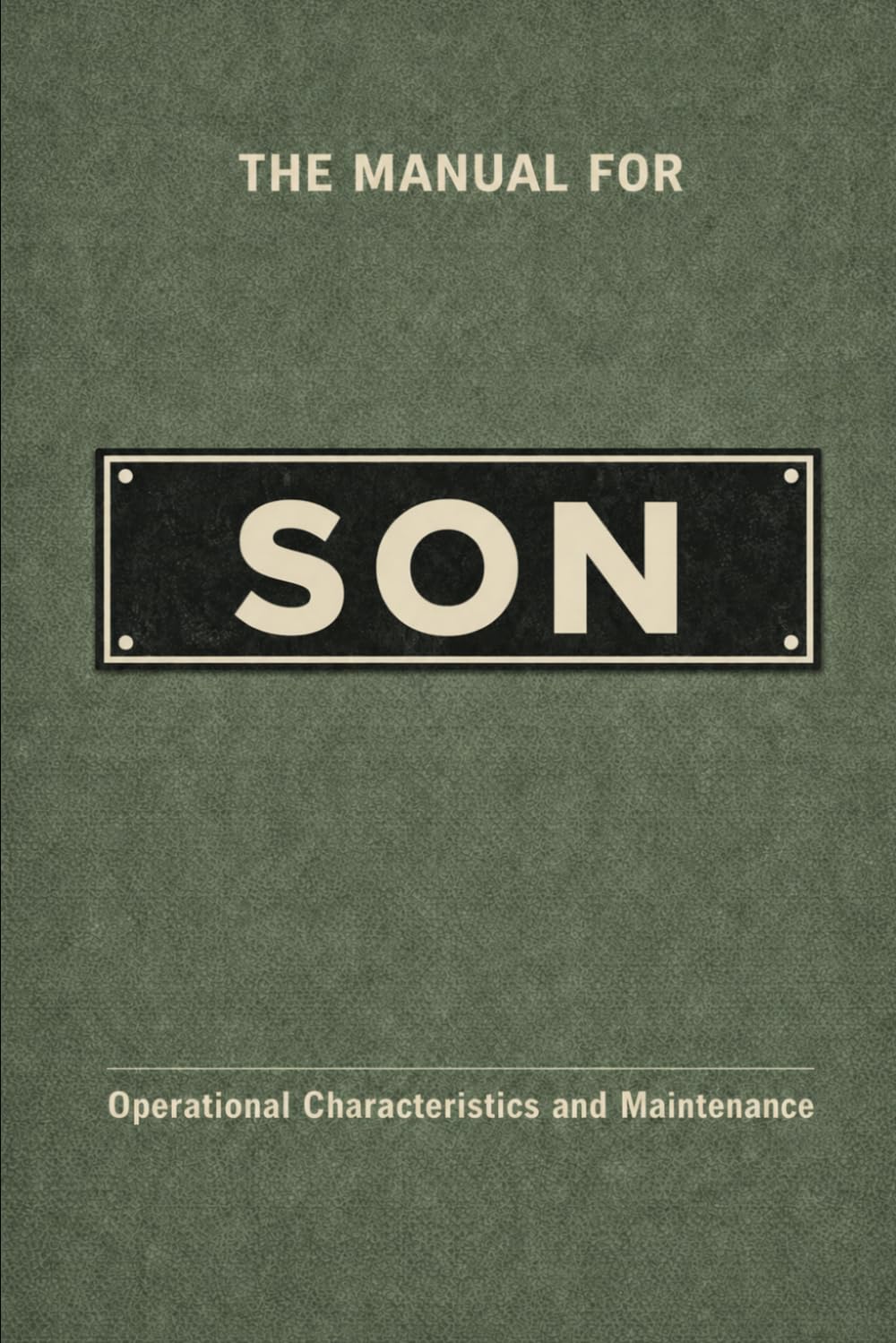 The Manual for Son: A Technical Guide to Behaviour, Systems, and Operation (The Manual Series)