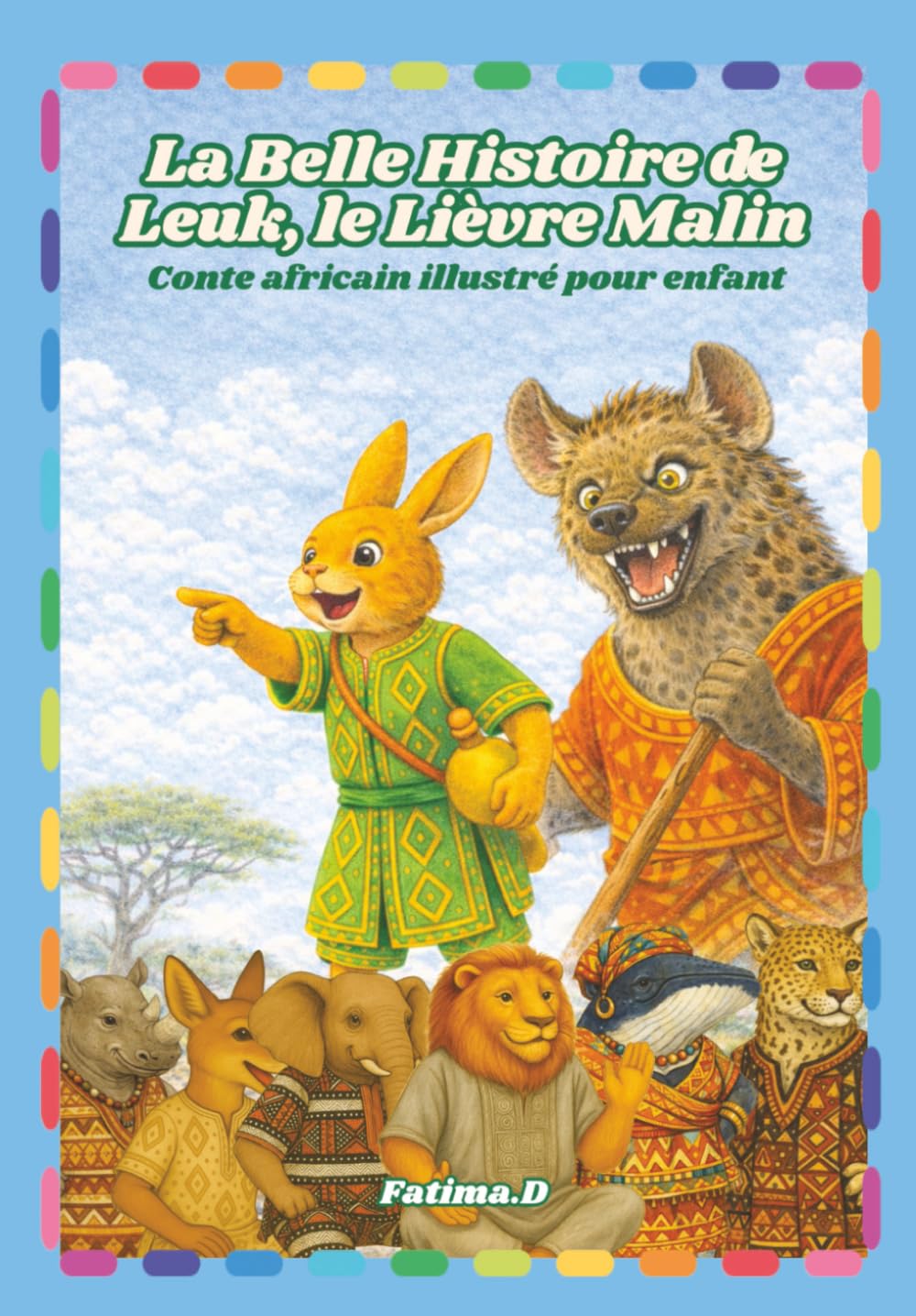 La Belle Histoire de Leuk le Lièvre Malin Conte africain illustré pour enfants: Contes africains illustrés pour enfants, fables et histoires africains pour enfants –7 histoires, jeux et coloriages
