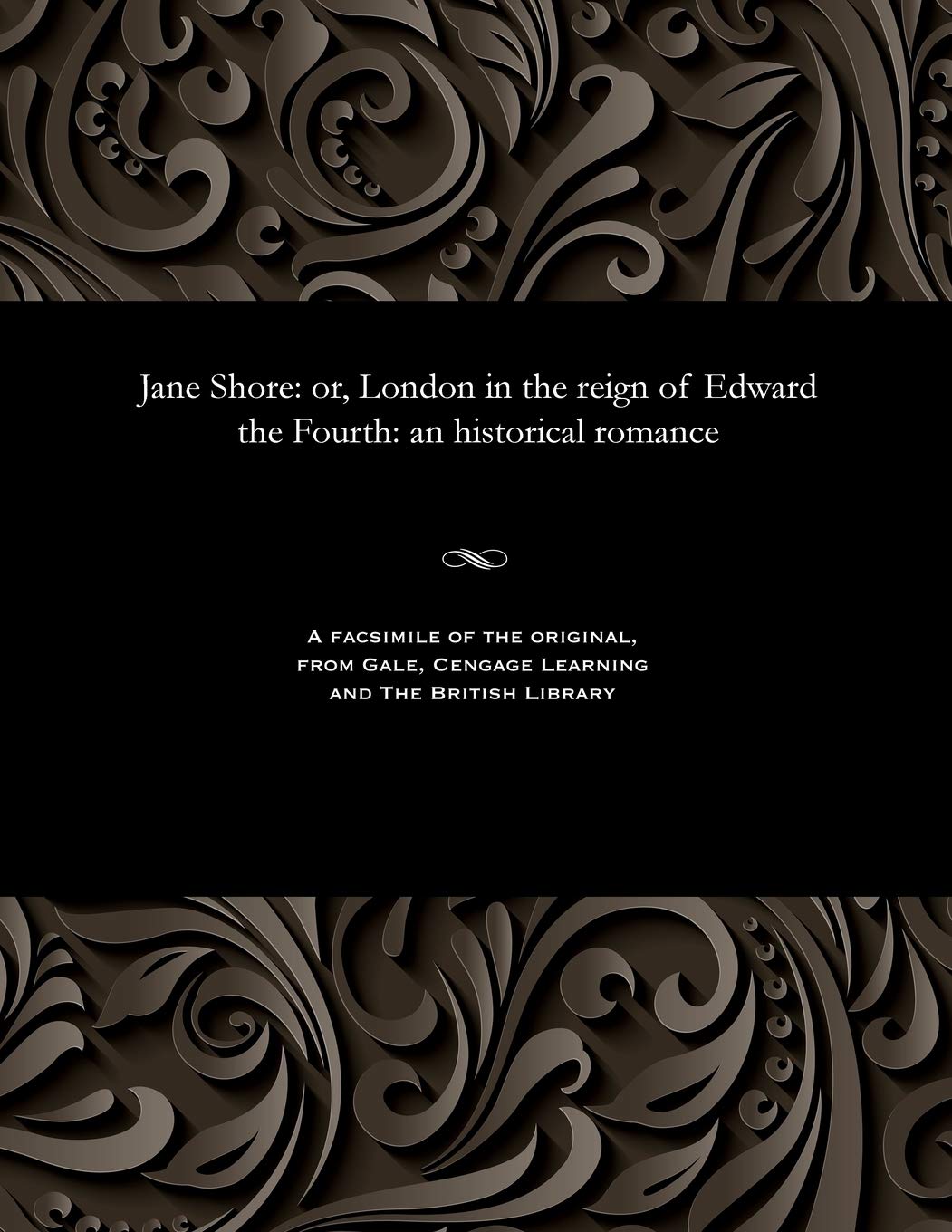Jane Shore: Or, London in the Reign of Edward the Fourth: An Historical Romance