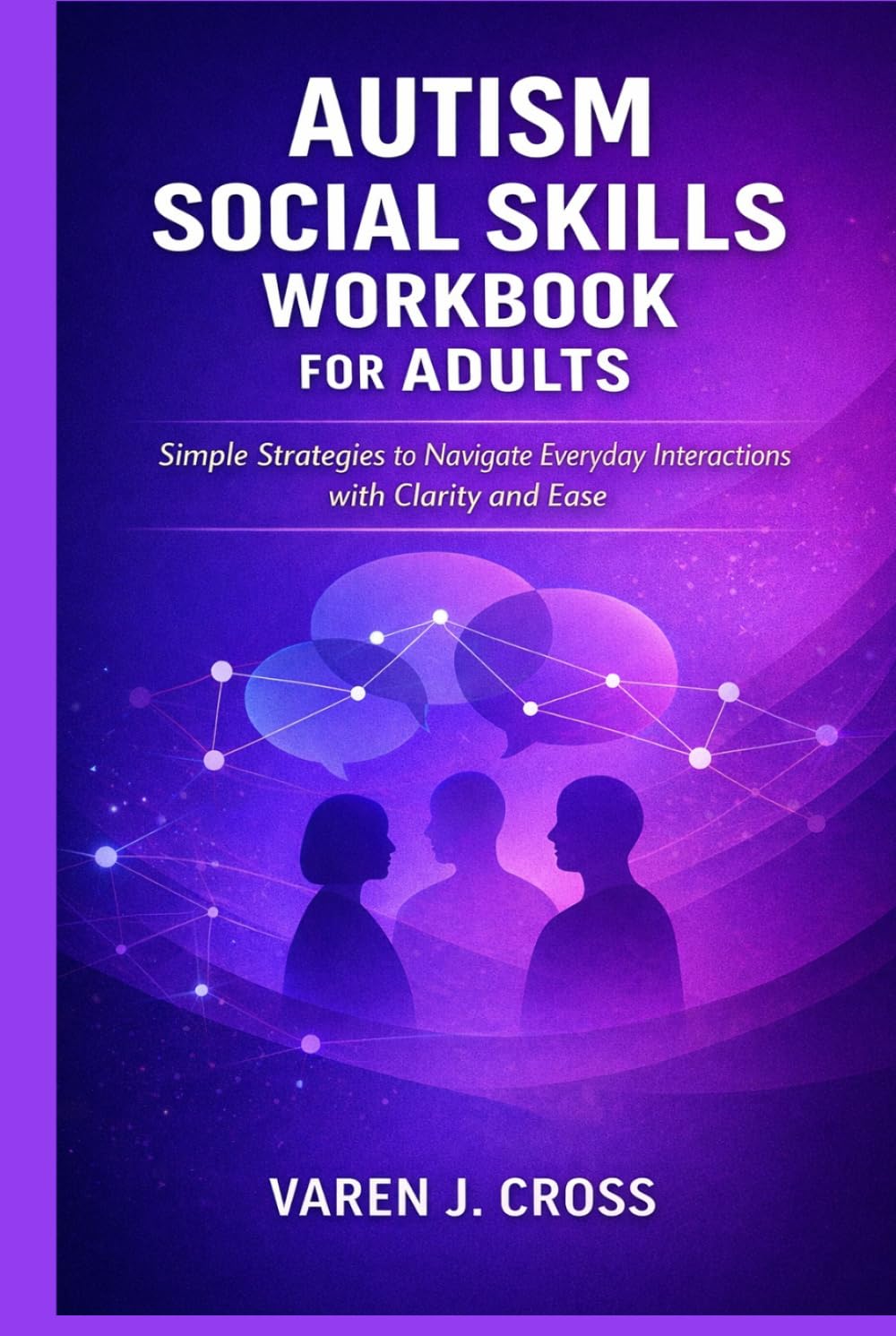 AUTISM SOCIAL SKILLS WORKBOOK FOR ADULTS: Simple Strategies to Navigate Everyday Interactions with Clarity and Ease