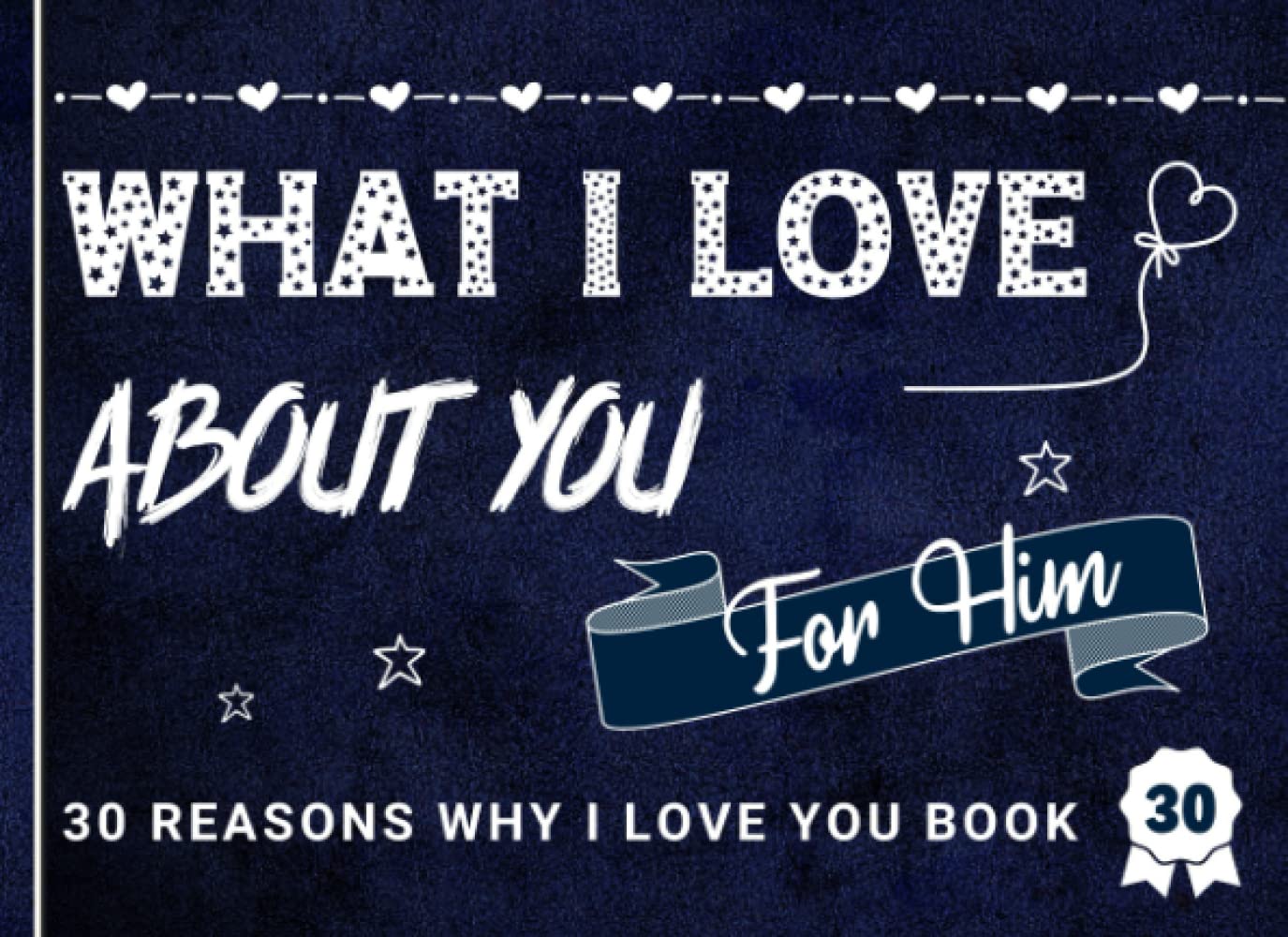 Reasons Why I Love You Book: What I Love About You Book - Fill In The Blank With Fun, Cute, Romantic Reasons Why You Love Your Boyfriend Or Husband | ... for Valentines Day, Birthday, or Anniversary