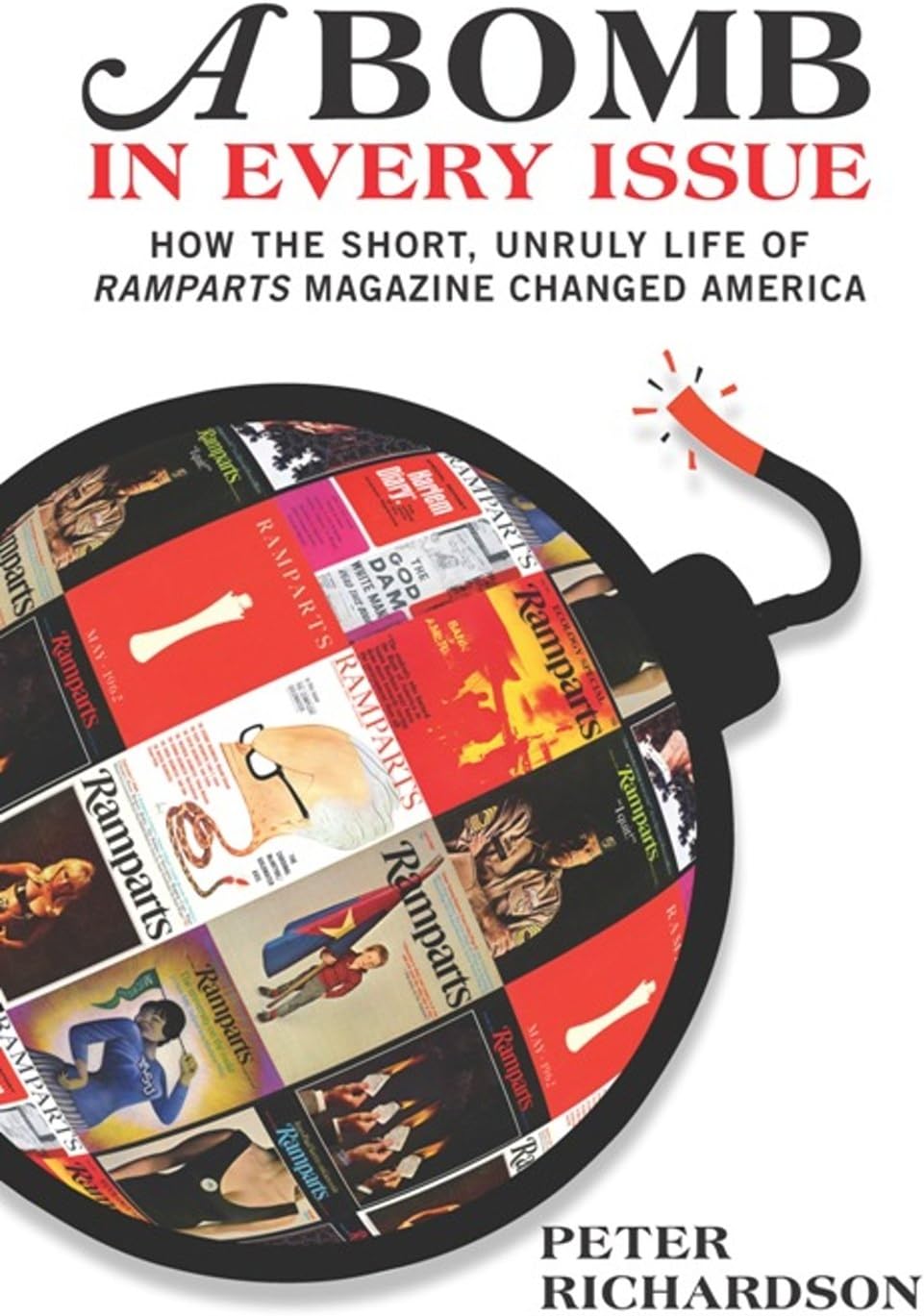 A Bomb in Every Issue: How the Short, Unruly Life of Ramparts Magazine Changed America